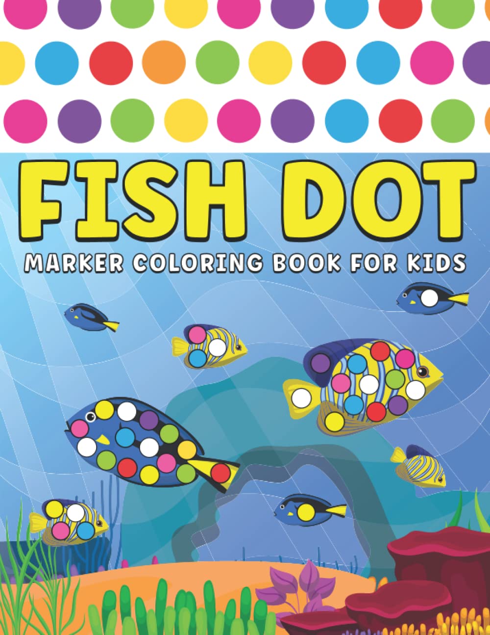 Fish Dot Marker Coloring Book For Kids: Fish Lover Colorful Activity Book For Children, Fish Dot Marker Coloring Book for Toddlers Kindergarten Preschool