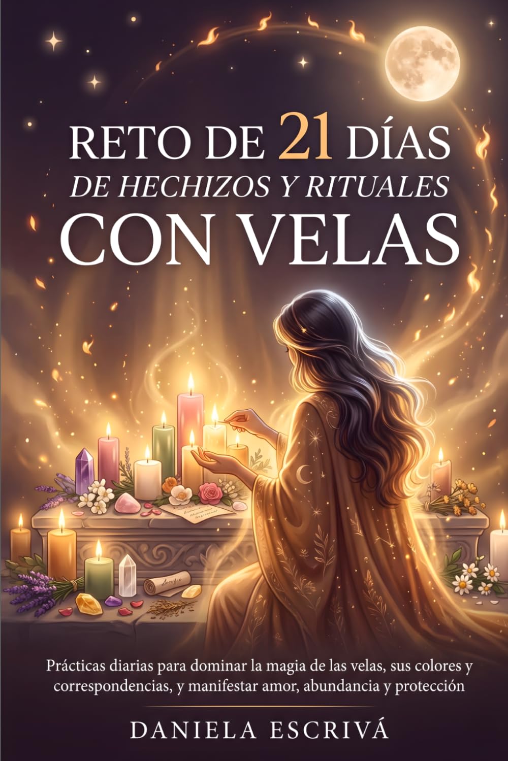 Reto de 21 días de hechizos y rituales con velas: Prácticas diarias para dominar la magia de las velas, sus colores y correspondencias, y manifestar amor, abundancia y protección (Retos espirituales)