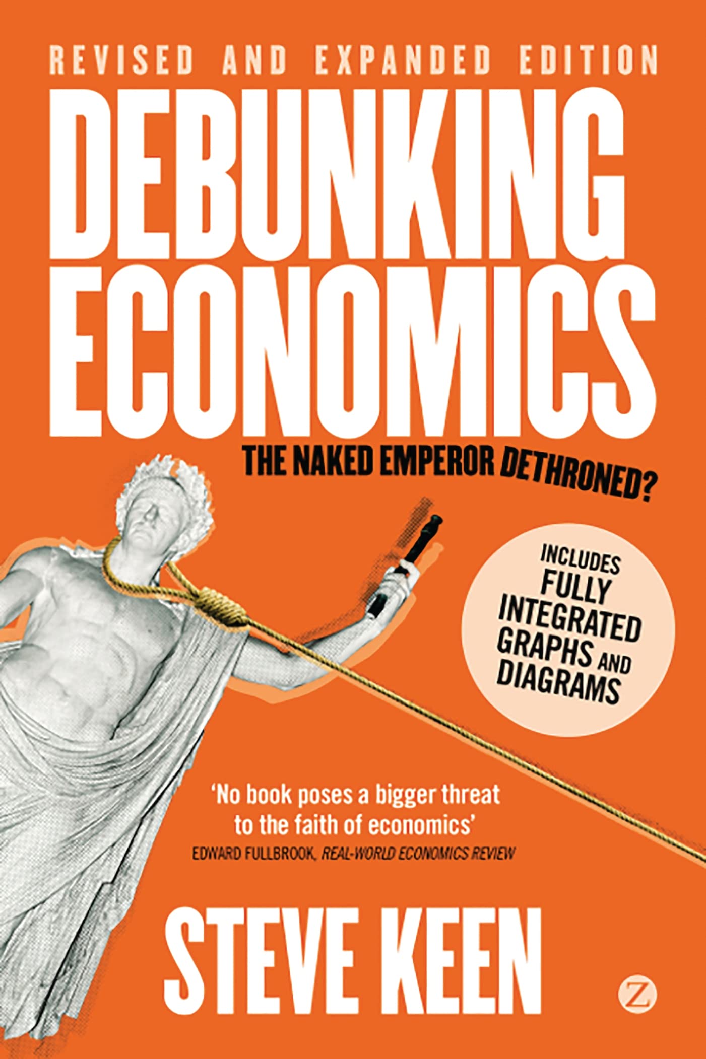 Debunking Economics (Digital Edition - Revised, Expanded and Integrated): The Naked Emperor Dethroned? (English Edition)