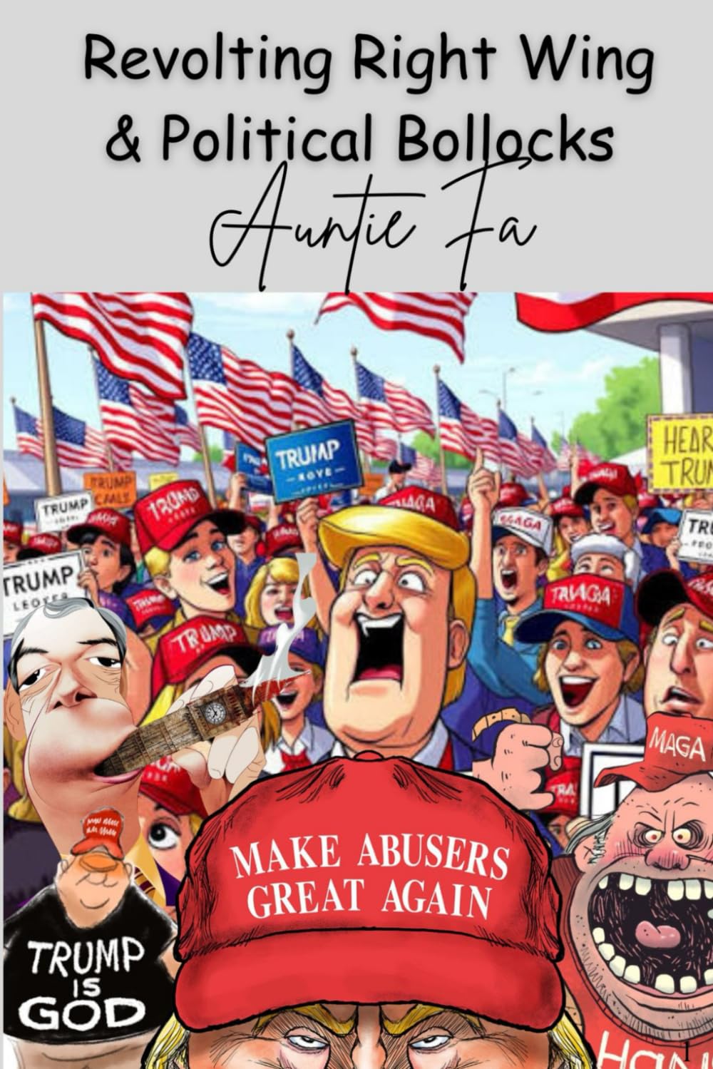 Revolting Right Wing & Political Bollocks: A Satirical Adult Poetry Collection
