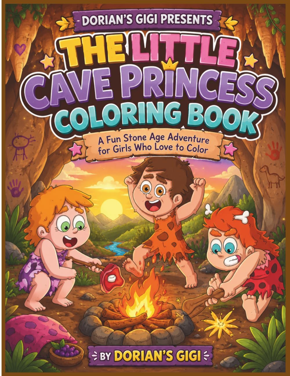 THE LITTLE CAVE PRINCESS COLORING BOOK: A FUN STONE AGE ADVENTURE FOR GIRLS WHO LOVE TO COLOR (DORIAN'S GIGI ALL GIRLS ARE PRINCESSES SERIES)