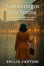 Sommerregen über Verona: Manchmal braucht die Liebe nur einen zweiten Sommer (Die Verona-Trilogie 1)