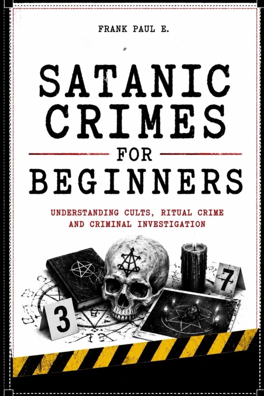 SATANIC CRIME FOR BEGINNERS: Myths, Rituals, Moral Panics and Criminal Investigations (Criminology, Criminal Profiling, Serial Killers, Forensics Psychology)