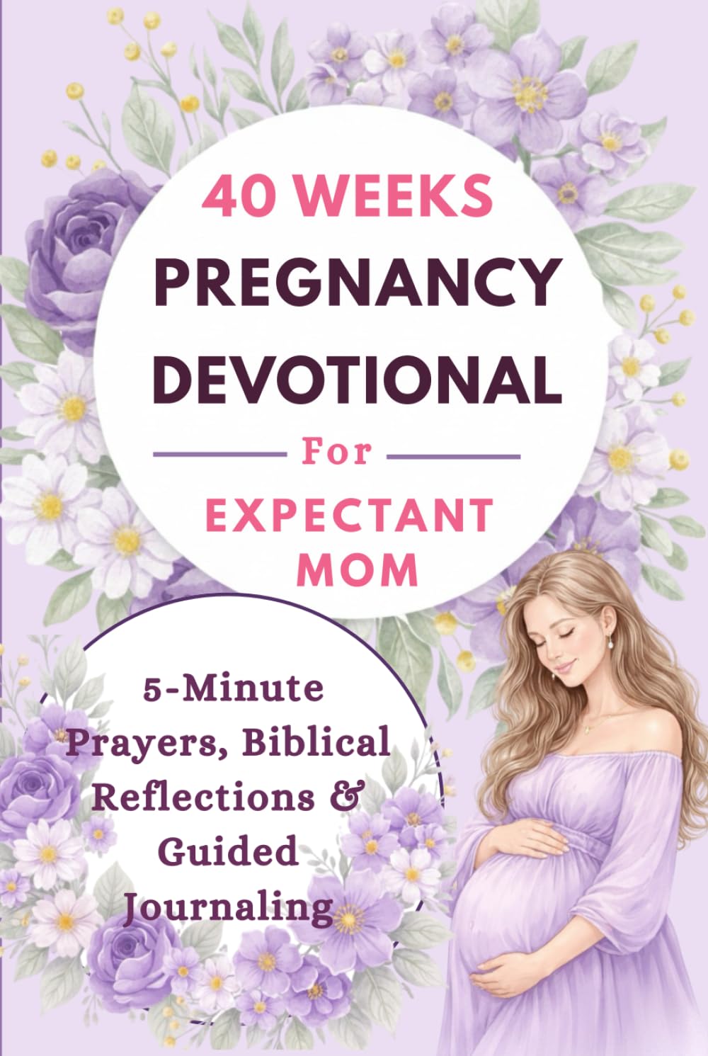 40-Week Pregnancy Devotional for Expectant Moms: 5-Minute Daily Prayers, Biblical Reflections, and Guided Journaling to Find Peace, Overcome Anxiety, and Bond with Your Baby Through Every Trimester