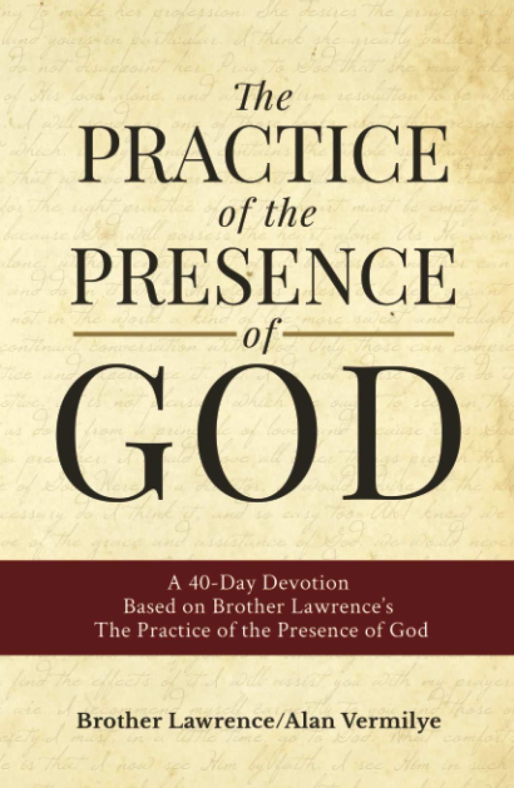The Practice of the Presence of God: A 40-Day Devotion Based on Brother Lawrence's The Practice of the Presence of God