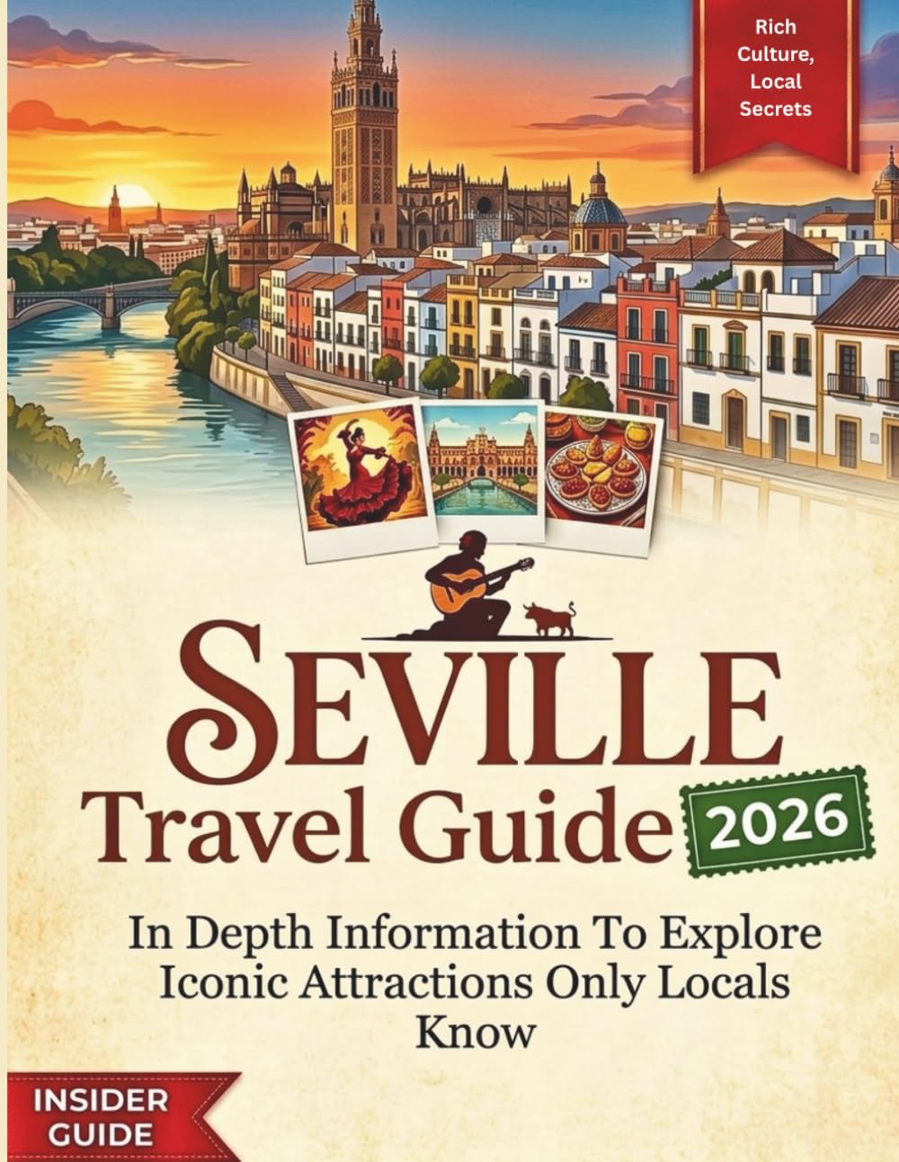 SEVILLE TRAVEL GUIDE 2026: In Depth Information To Explore Iconic Attractions Only Locals know