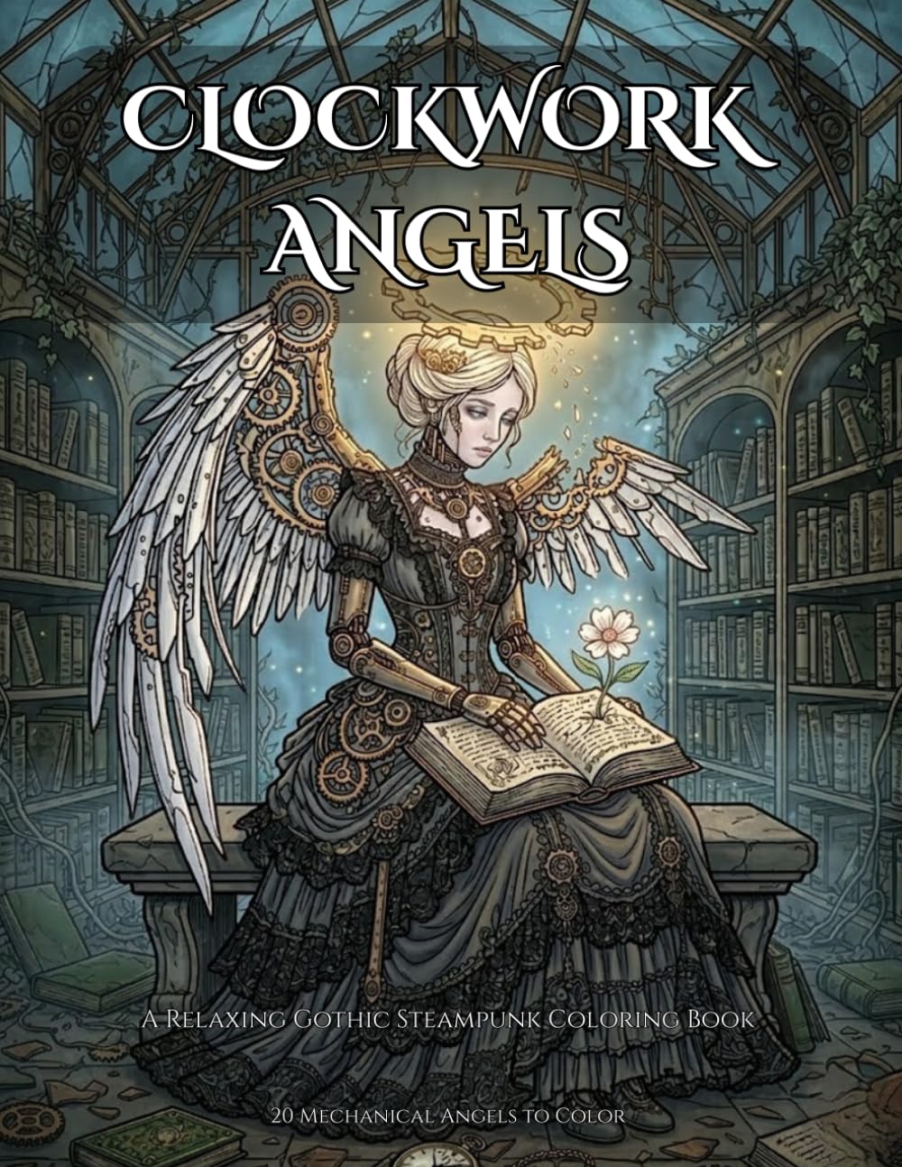 Clockwork Angels: A Relaxing Gothic Steampunk Coloring Book (Clockwork Series)