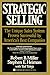 Strategic Selling: The Unique Sales System Proven Successful by America's Best Companies