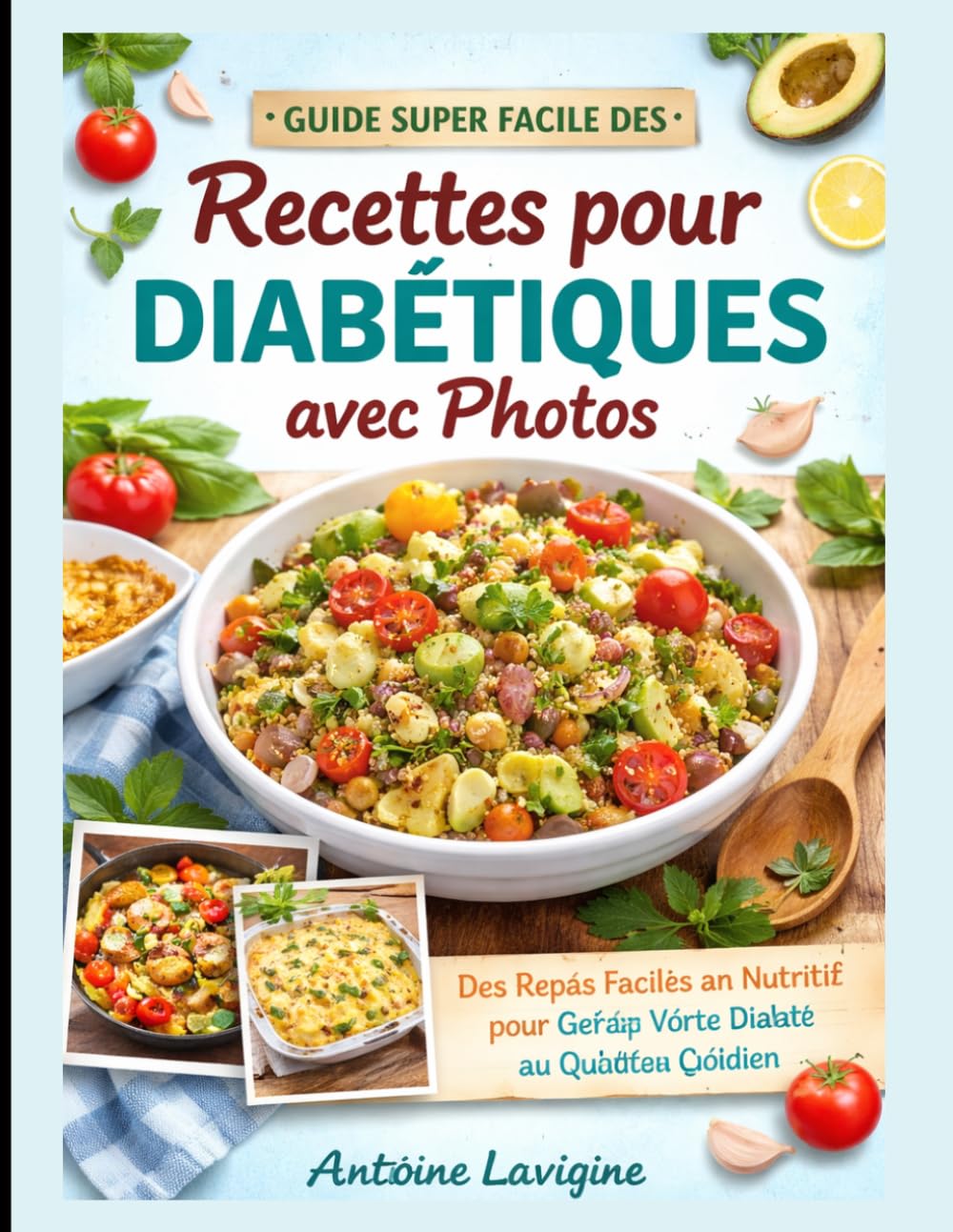 Guide Super Facile des Recettes pour Diabétiques avec Photos: Des Repas Faciles et Nutritifs pour Gérer Votre Diabète au Quotidien