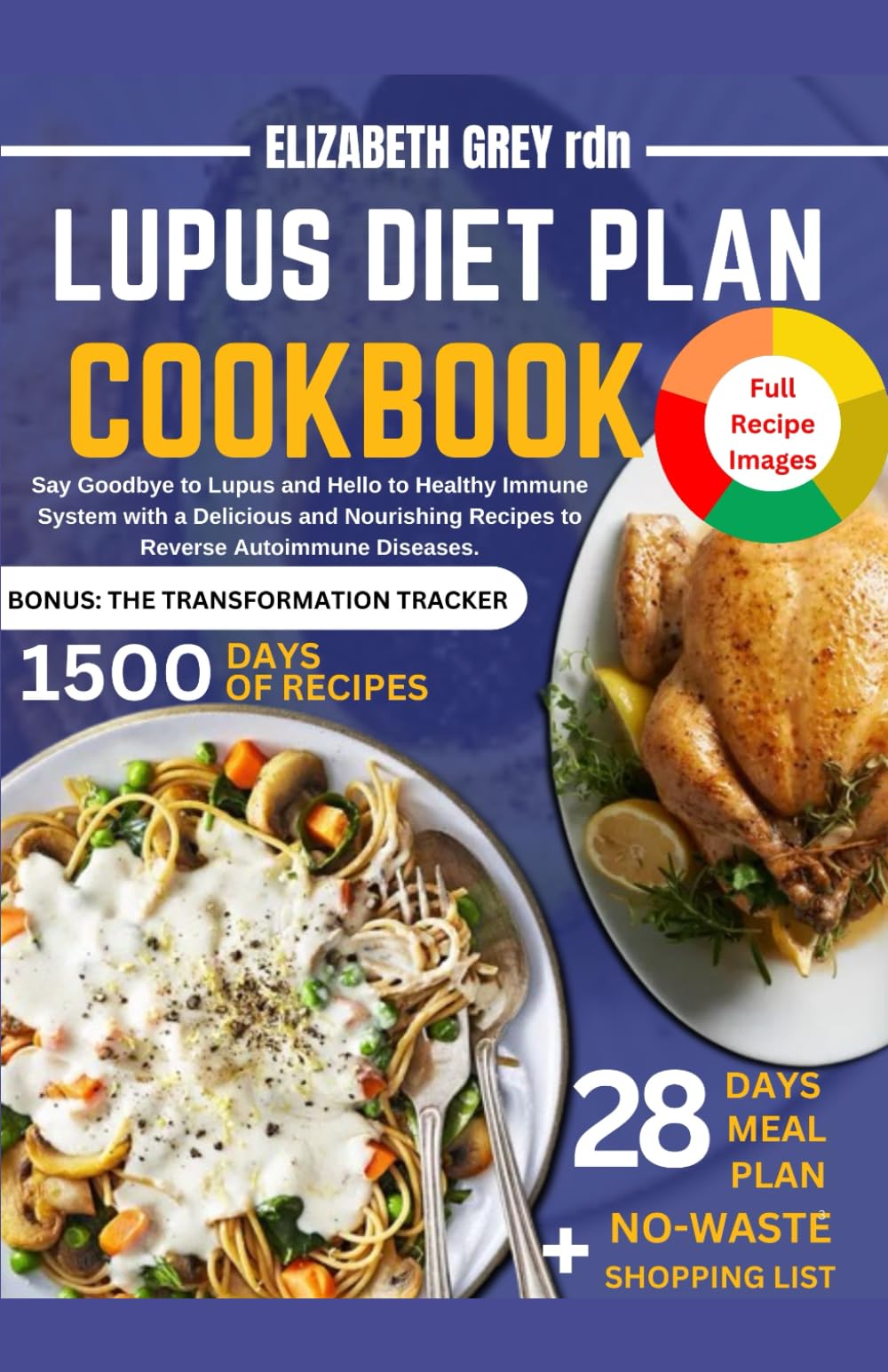 LUPUS DIET PLAN COOKBOOK: Say Goodbye to Lupus and Hello to Healthy Immune System with a Delicious and Nourishing Recipes to Reverse Autoimmune Diseases.