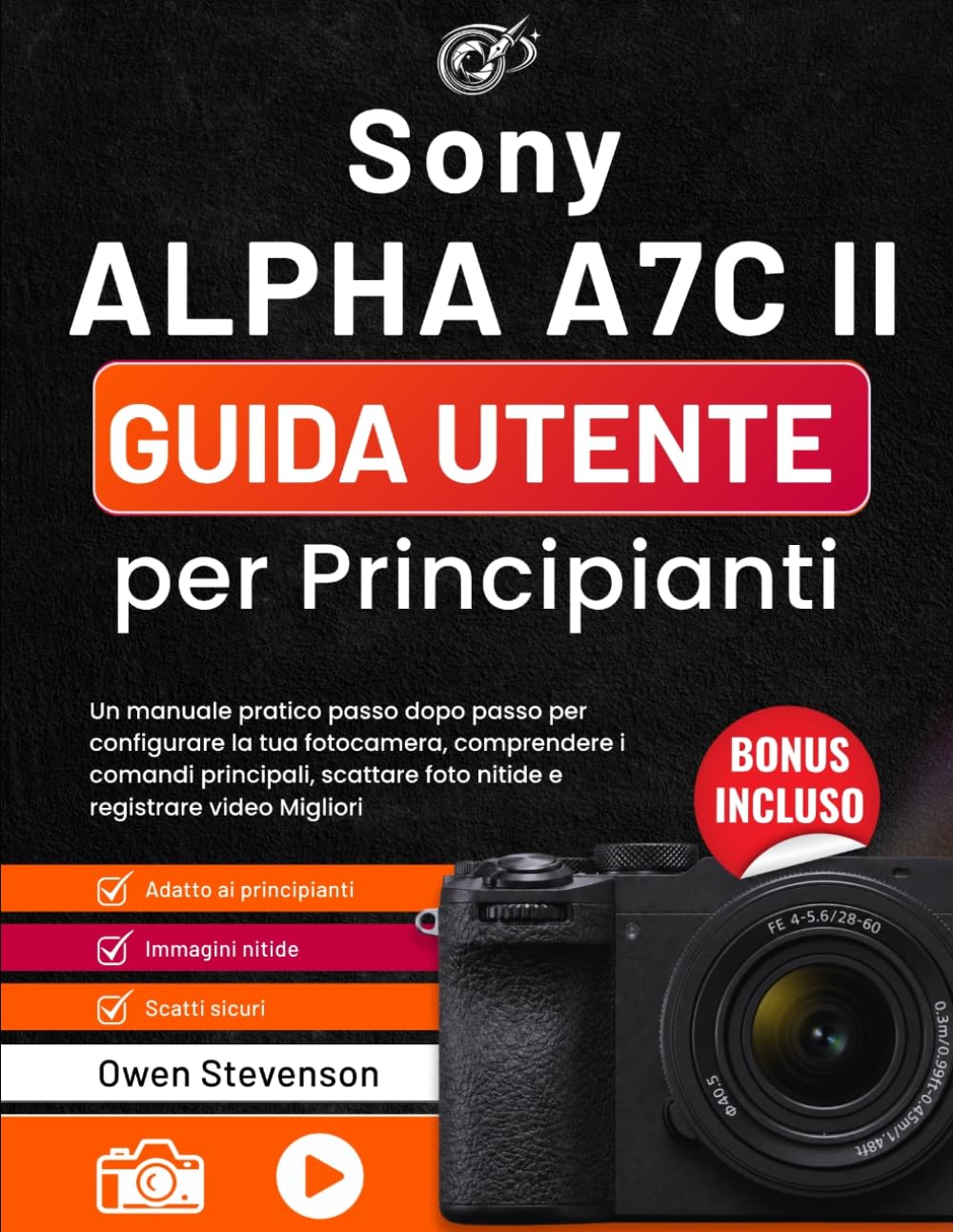 Sony Alpha a7C II Guida utente per Principianti: Un manuale pratico passo dopo passo per configurare la tua fotocamera, comprendere i comandi ... foto nitide e registrare video Migliori