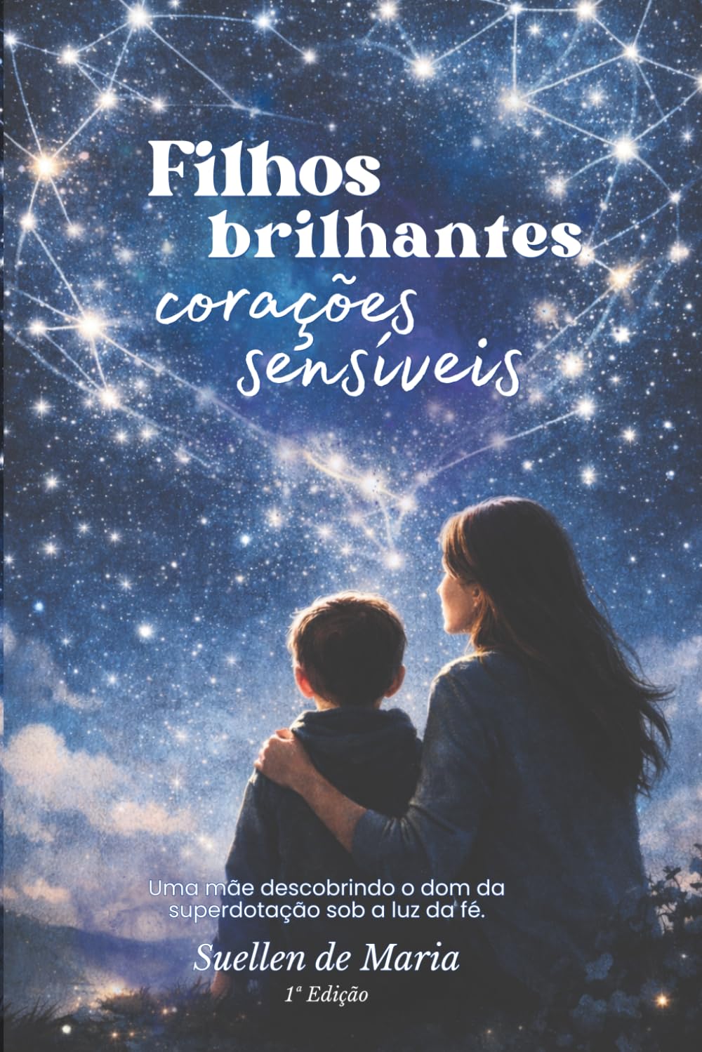 Filhos Brilhantes Corações Sensíveis: Uma mãe descobrindo o dom da superdotação sob a luz da fé