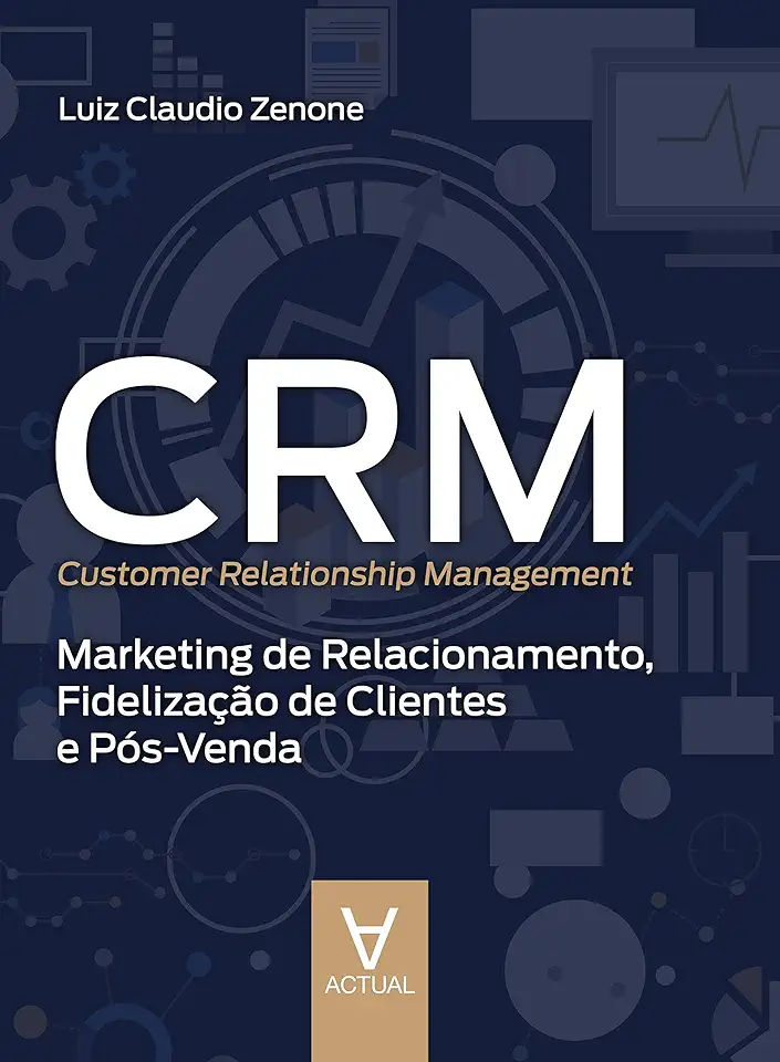 CRM (Customer Relationship Management): Marketing de Relacionamento, Fidelização de Clientes e Pós-venda