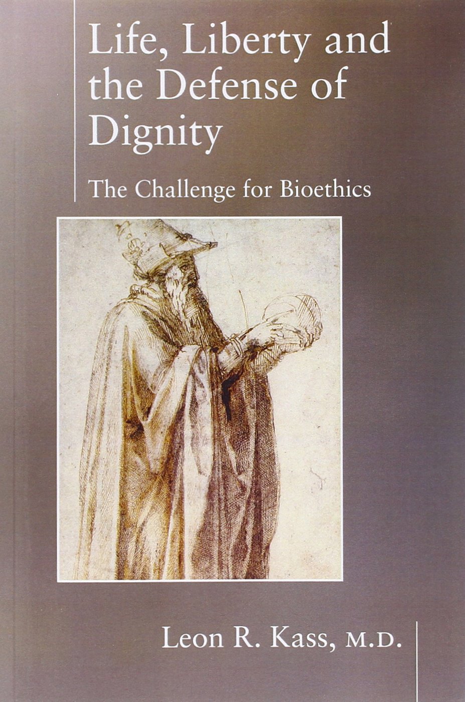 Life Liberty & the Defense of Dignity: The Challenge for Bioethics (Encounter Broadsides)