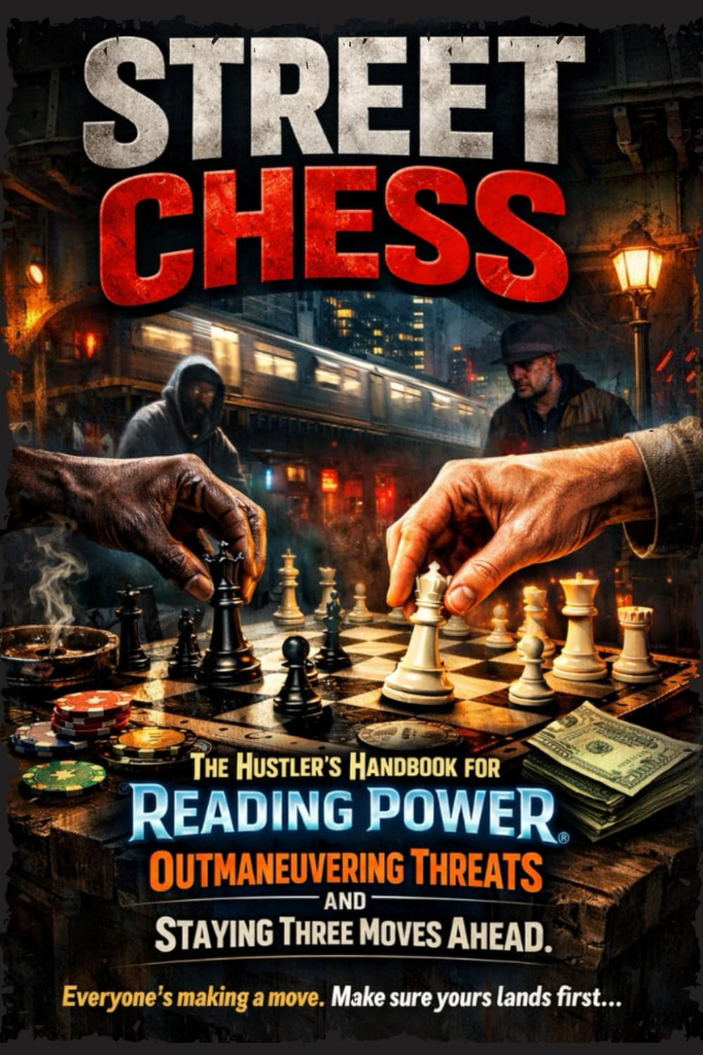 STREET CHESS: The Hustler's Handbook for Reading Power, Outmaneuvering Threats, and Staying Three Moves Ahead