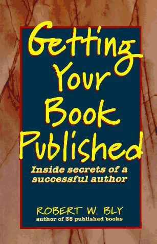 Getting Your Book Published: Inside Secrets of a Successful Author: Bly ...