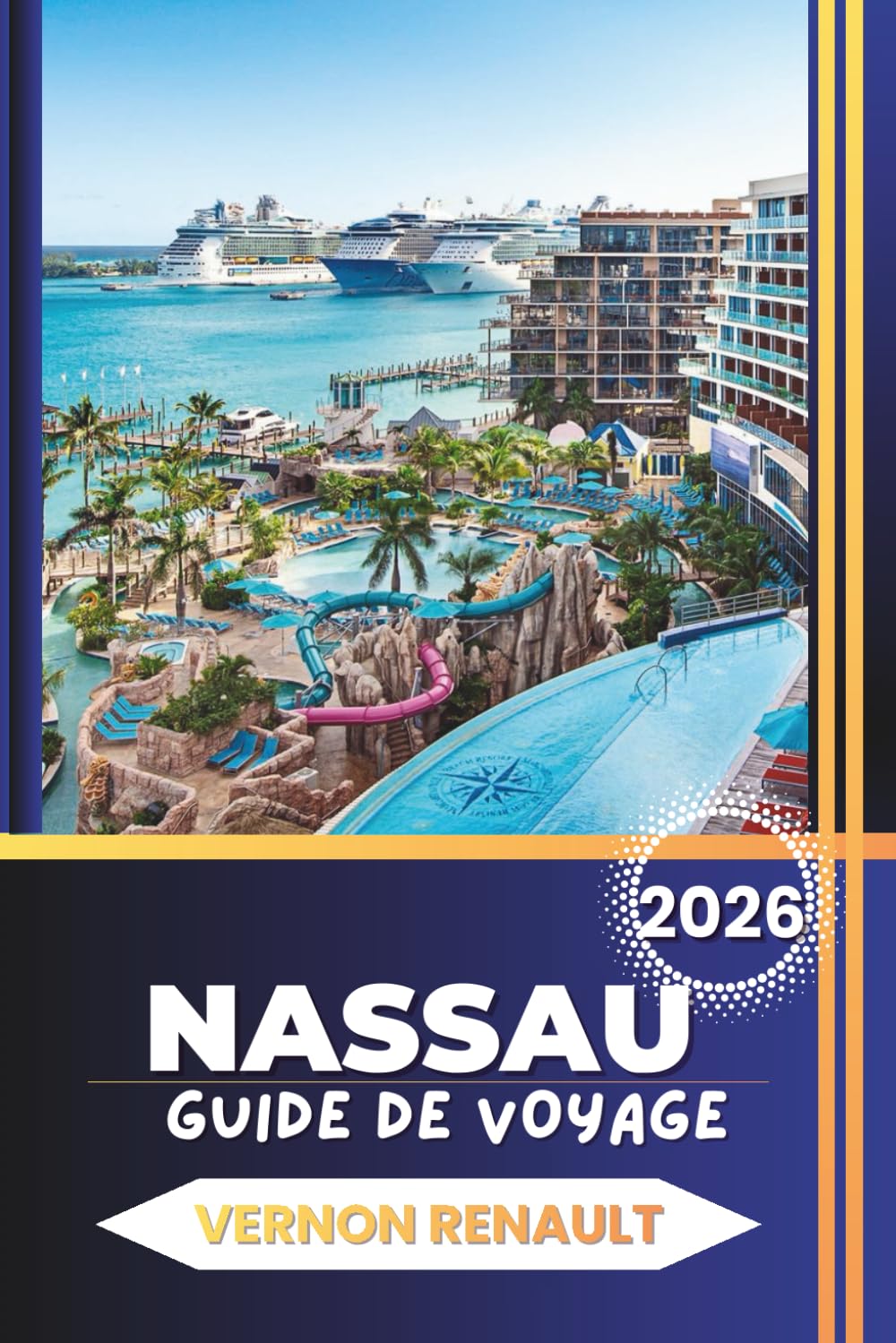 GUIDE DE VOYAGE NASSAU 2026: Conseils d'initiés pour les vacances aux Bahamas, les points forts de Paradise Island, les plages, les resorts, la ... prêts à l'emploi pour tous les budgets