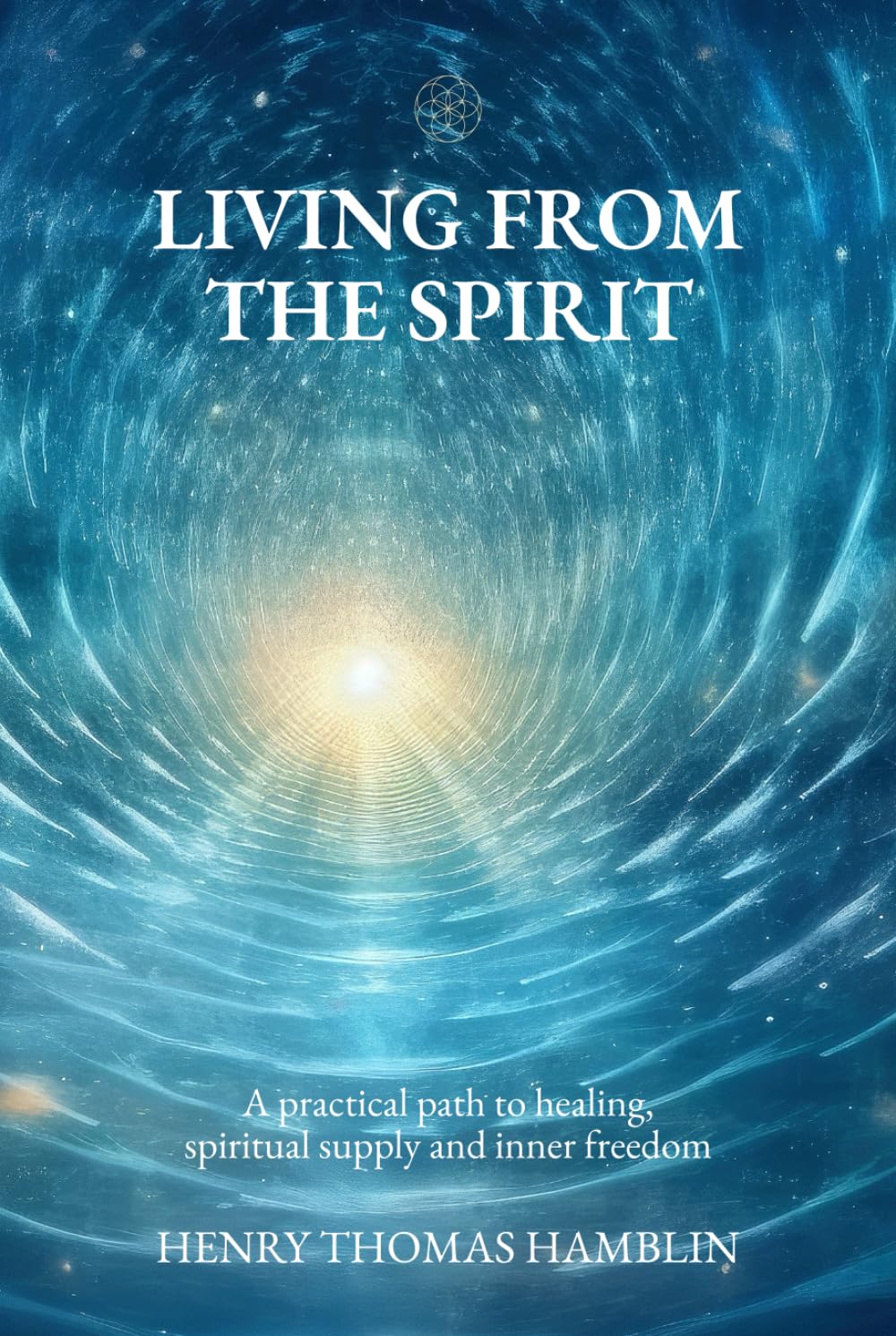 Living from the Spirit: A practical path to healing, spiritual supply and inner freedom