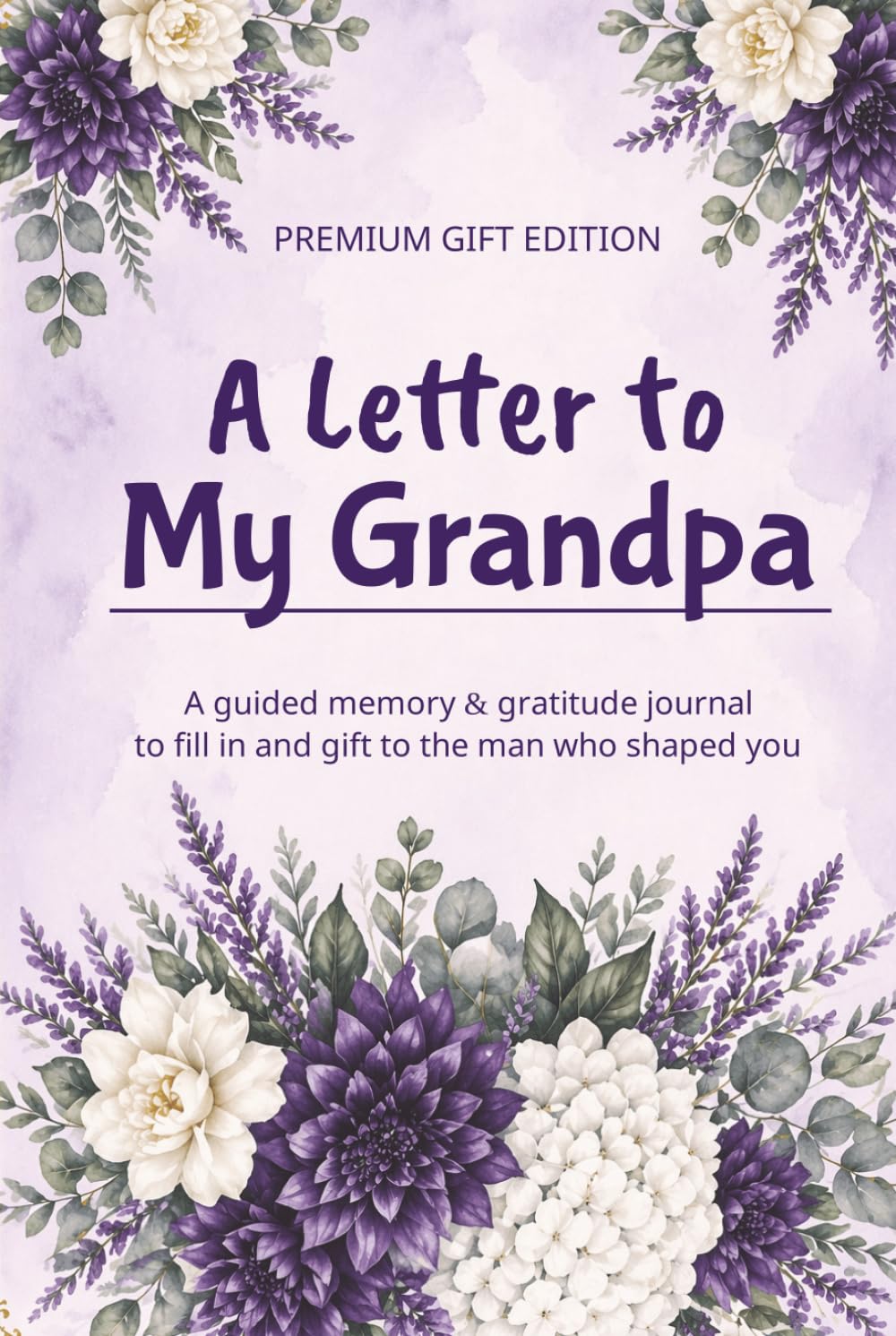 A Letter to My Grandpa: A Fill-in-the-Blank Memory & Gratitude Journal Gift Book to Share Memories, Appreciation & Love with Your Grandfather