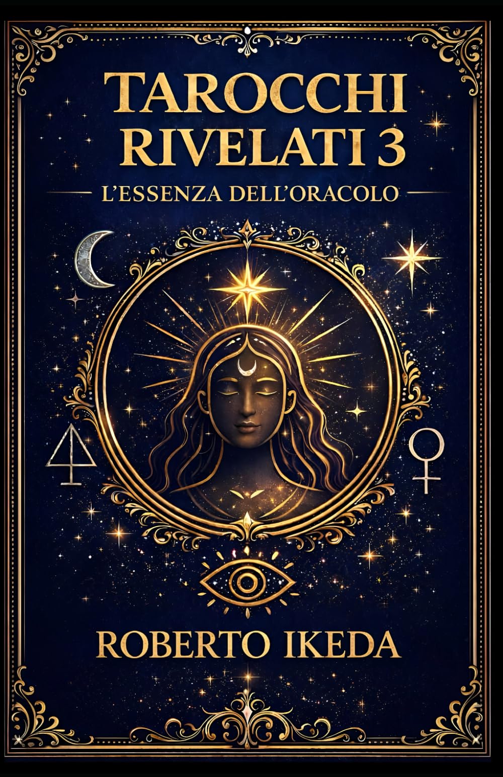 Tarocchi rivelati 3: l’essenza dell’oracolo (L’universo dei tarocchi – Esplorando i segreti delle carte)