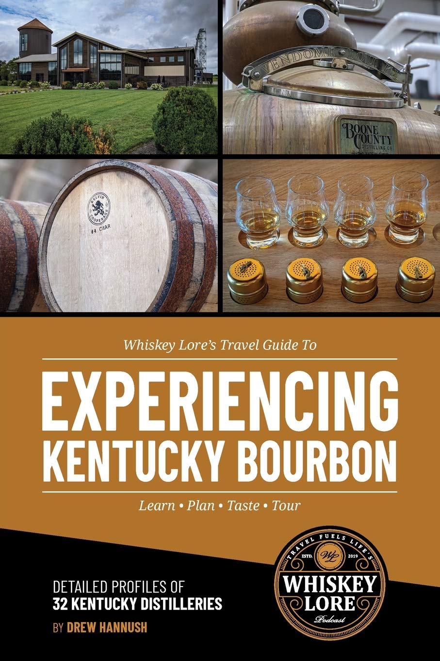 Whiskey Lore’s Travel Guide to Experiencing Kentucky Bourbon: Learn, Plan, Taste, Tour Whiskey Lore’s Travel Guide to Experiencing Kentucky Bourbon: Learn, Plan, Taste, Tour