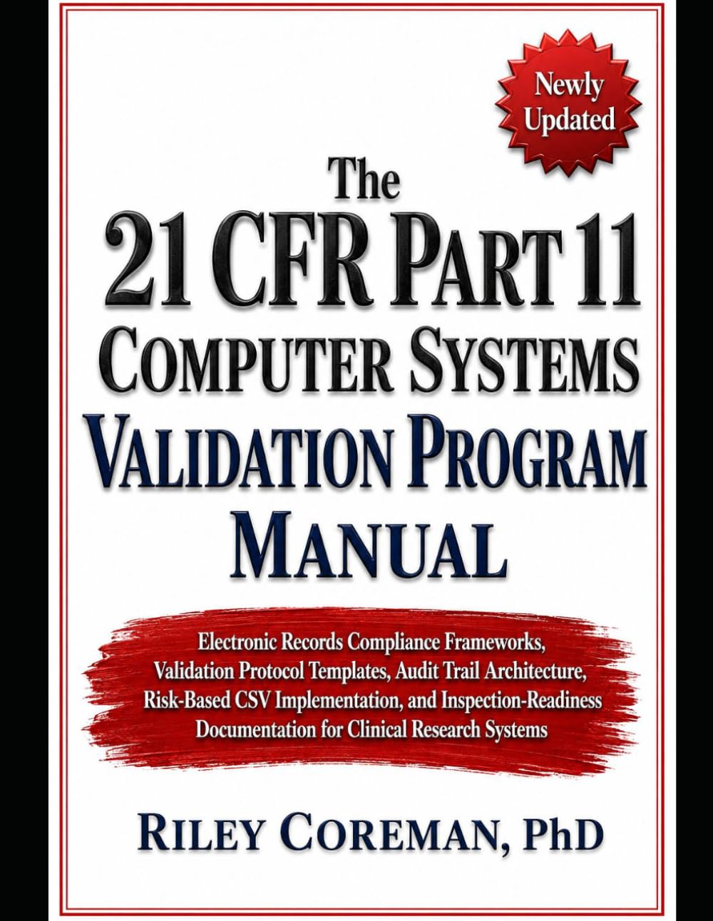 The 21 CFR Part 11 Computer Systems Validation Program Manual: Electronic Records Compliance Frameworks, Validation Protocol Templates, Audit Trail ... Documentation for Clinical Research
