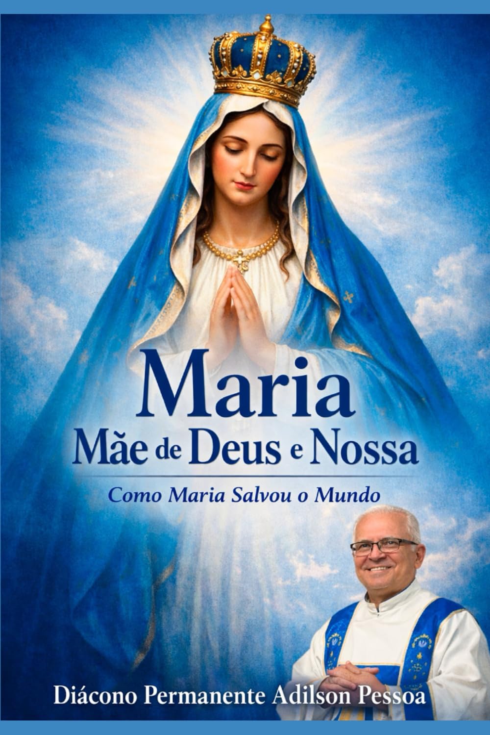 MARIA MÃE DE DEUS E NOSSA: COMO MARIA SALVOU O MUNDO