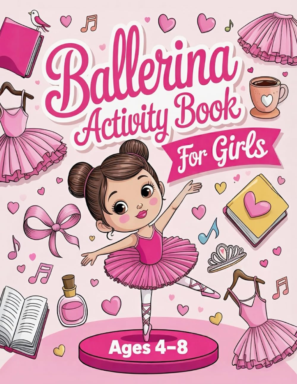 Ballerina Activity Book for Girls Ages 4–8: Fun & Creative Ballet Activities and Coloring Pages for Little Dancers, Mazes, Word Searches, Math and Design Challenges, and Many More!