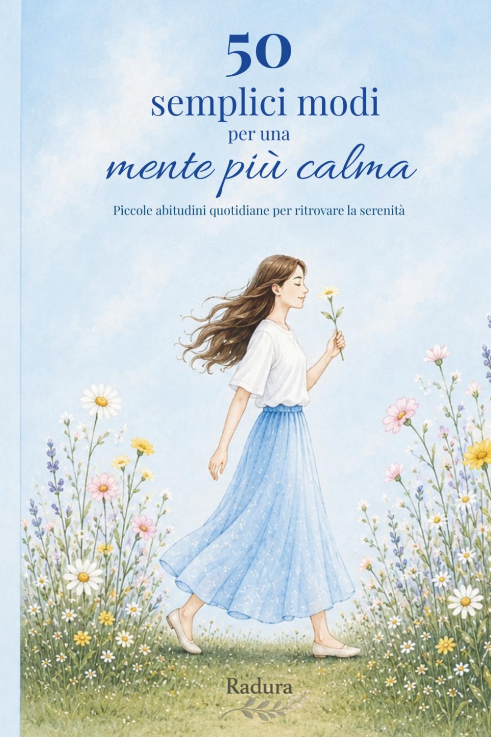 50 semplici modi per una mente più calma: Piccole abitudini quotidiane per ritrovare la serenità