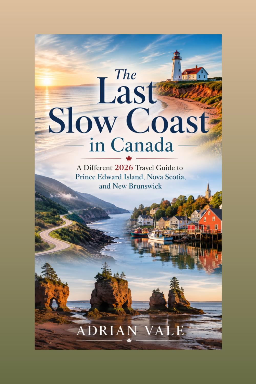 The Last Slow Coast in Canada : A Different 2026 Travel Guide to Prince Edward Island, Nova Scotia, and New Brunswick