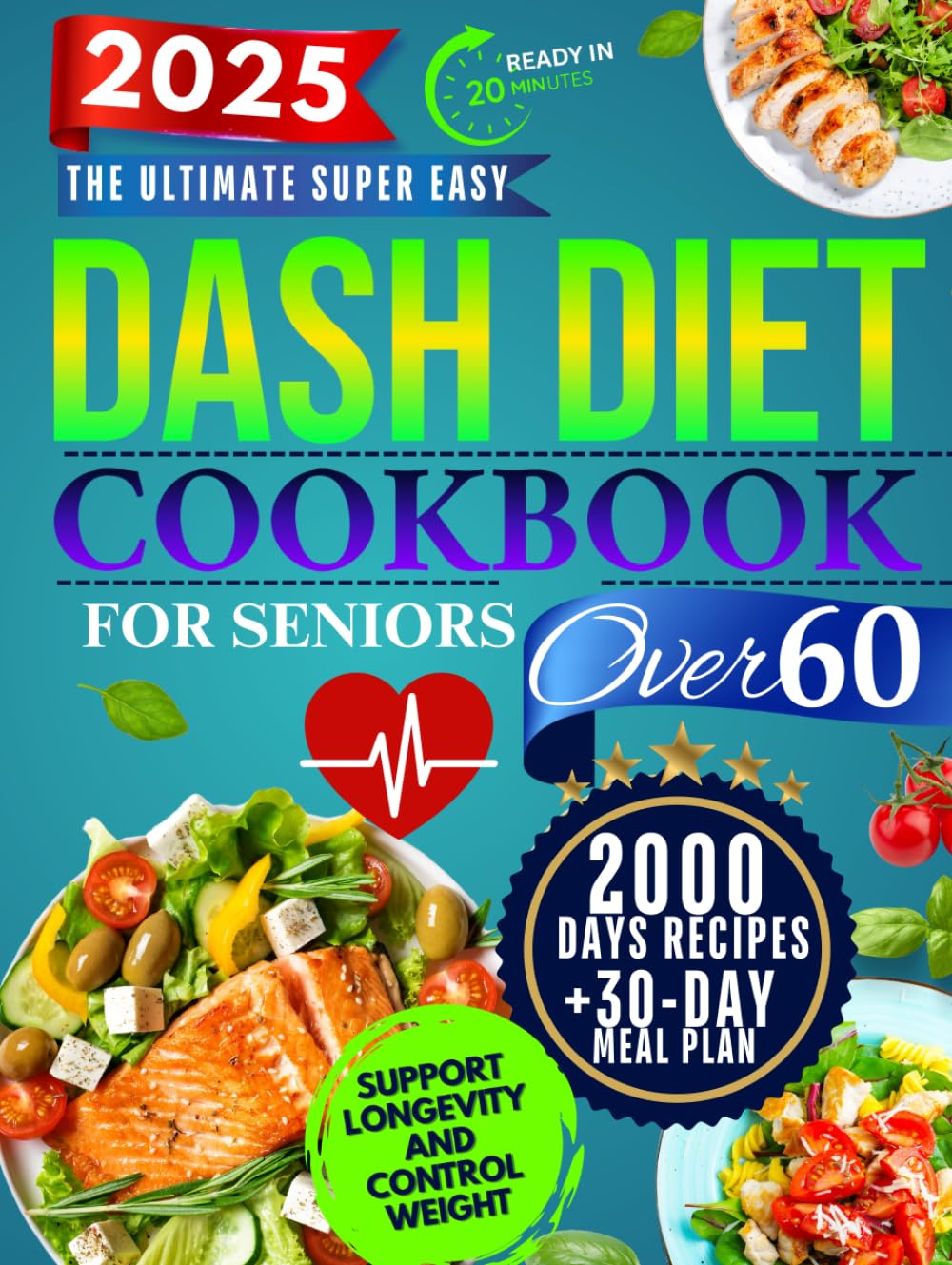 The Super Easy Dash Diet CookBook for Seniors Over 60: Quick & Delicious Low-Sodium Recipes + 30-Day Meal Plan to Lower Blood Pressure, Lose Weight, and Enjoy Flavor Without Sacrifice!