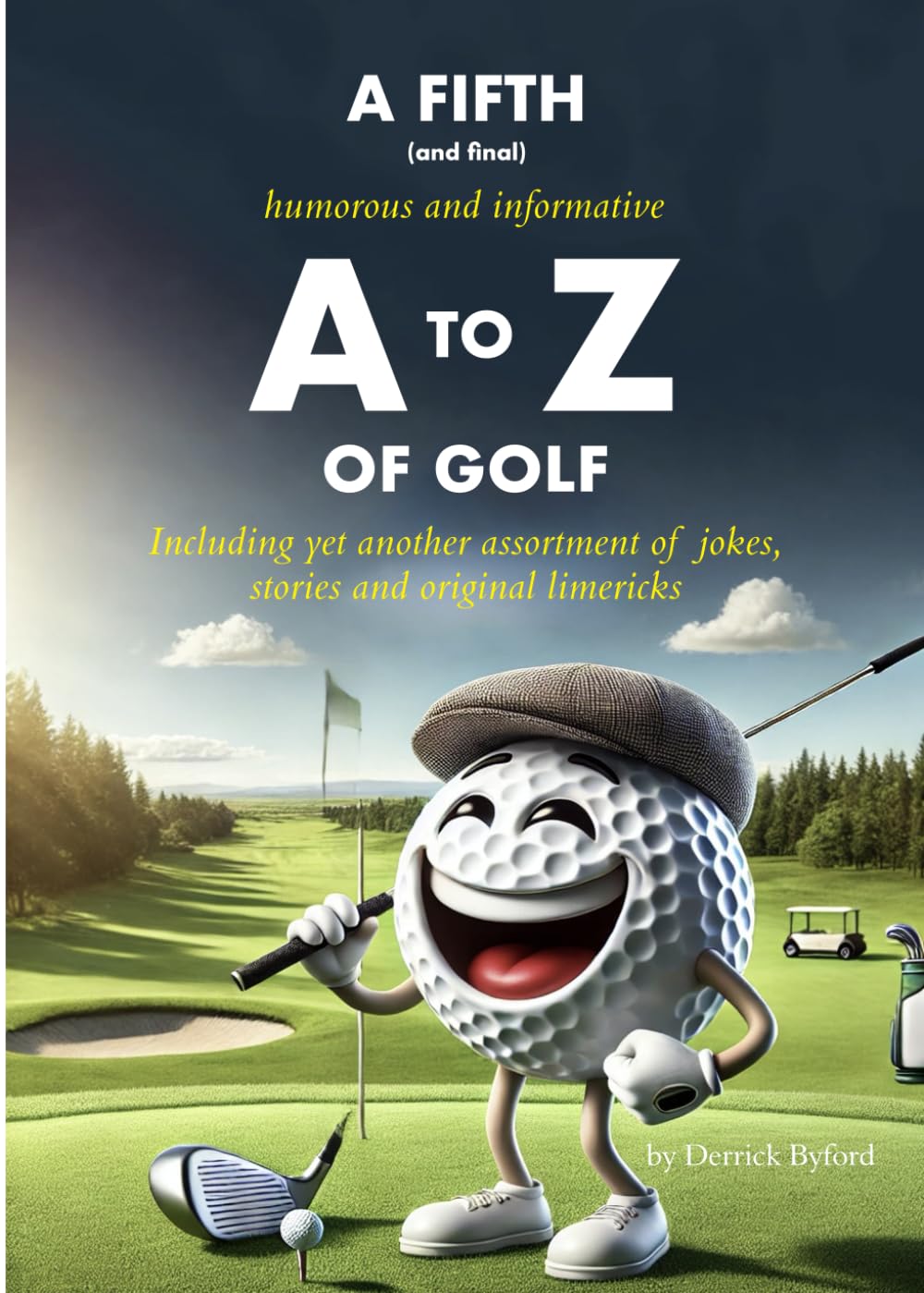 A FIFTH (and final) Humorous and Informative A TO Z OF GOLF: (including yet another assortment of jokes, stories and original limericks)