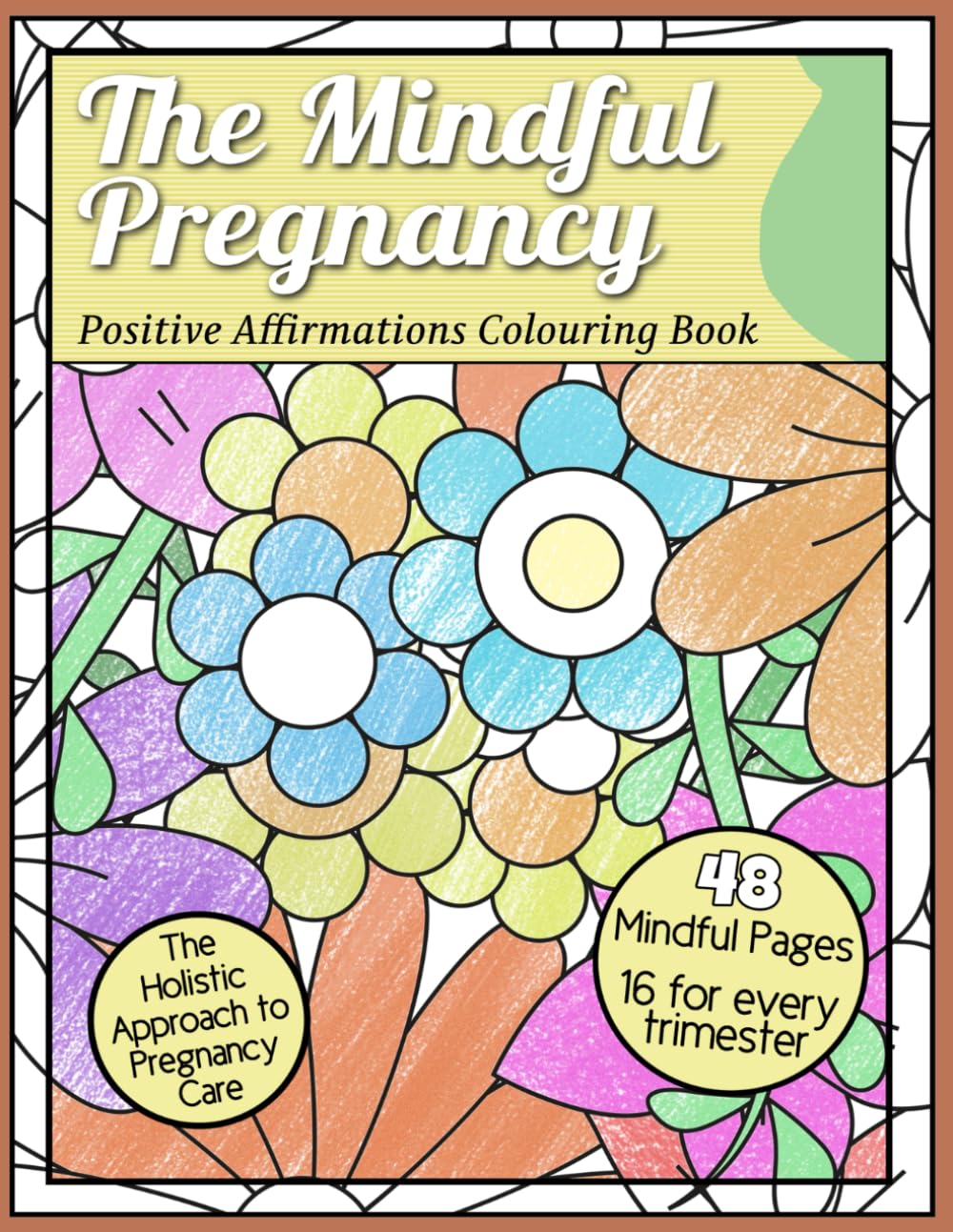The Mindful Pregnancy: Positive Affirmation Colouring Book