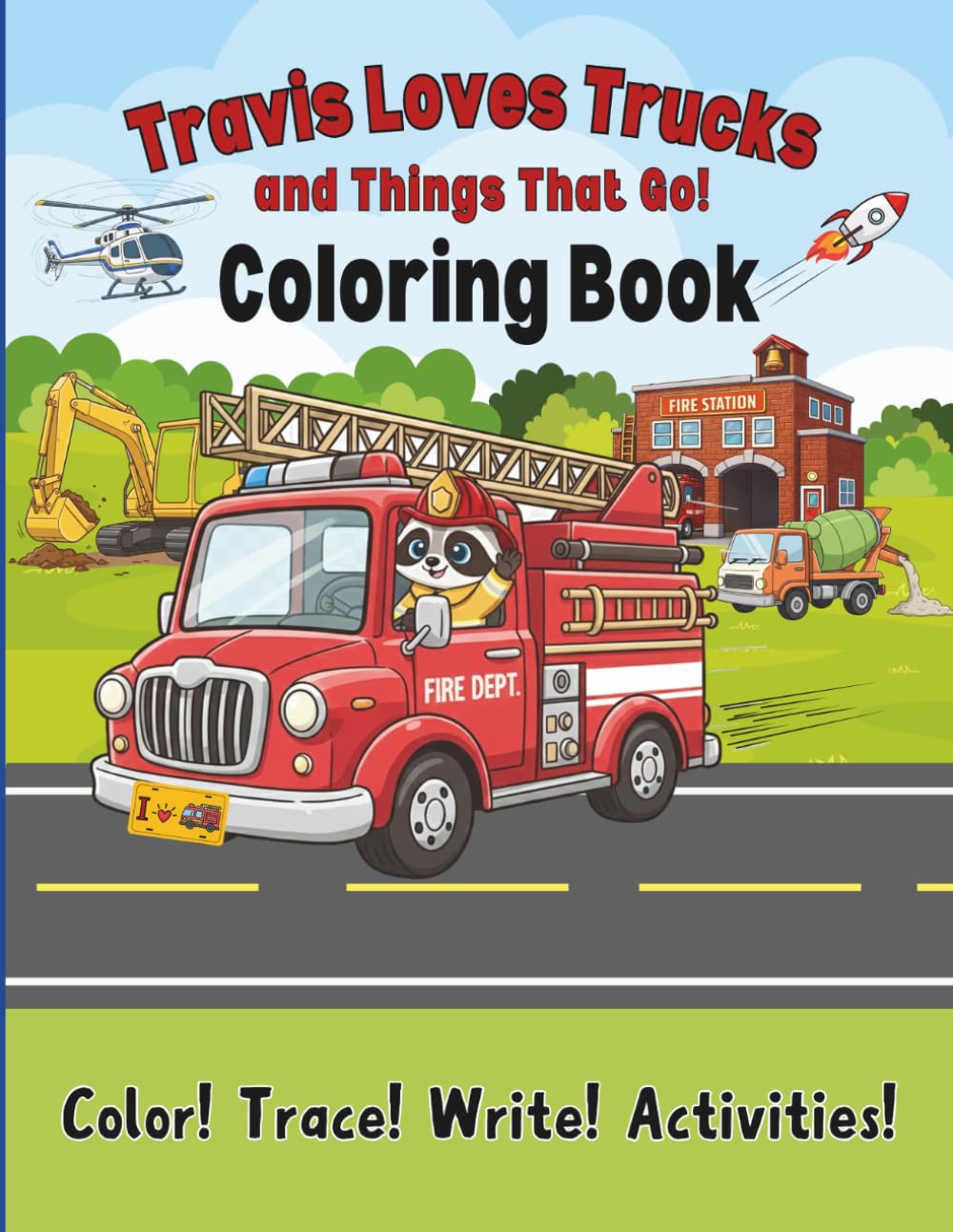 Travis Loves Trucks and Things That Go! Coloring Book: Color! Trace! Write! Activities!