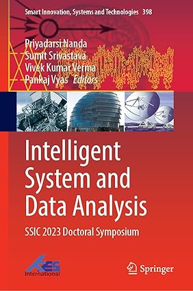 Intelligent System and Data Analysis: SSIC 2023 Doctoral Symposium (Smart Innovation, Systems and Technologies, 398)-Wow! eBook