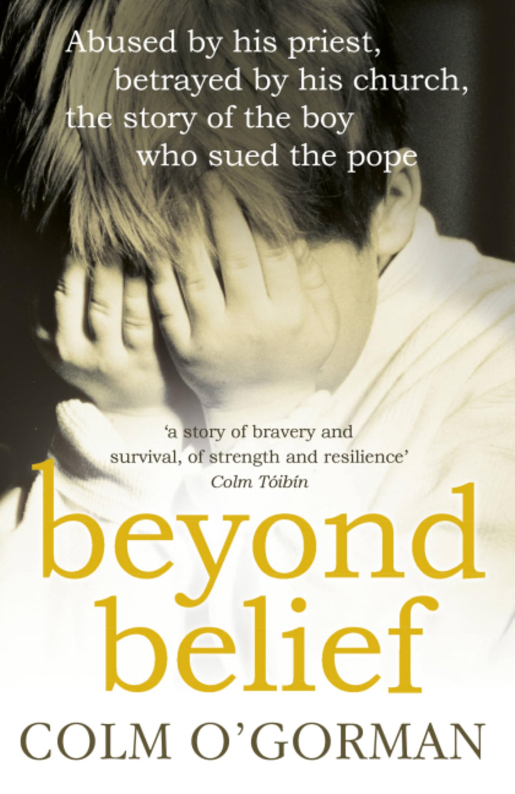 Beyond Belief Abused by His Priest, Betrayed by. O'gorman.#+,.#+,.#+,.#+,.#+,.#