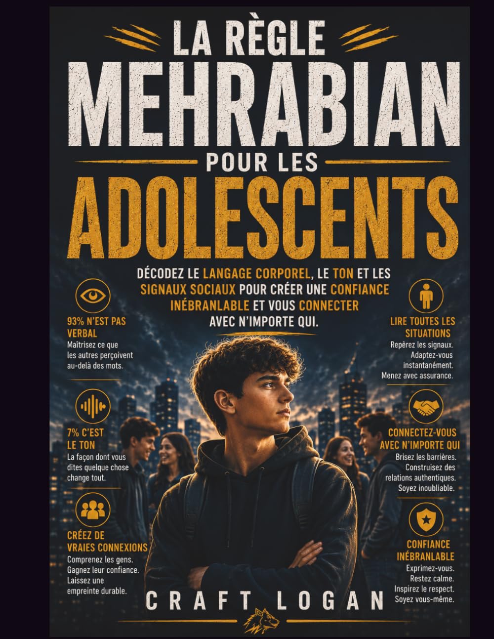 La règle Mehrabian pour les adolescents: Décodez le langage corporel, le ton et les signaux sociaux pour créer une confiance inébranlable et vous connecter avec n'importe qui.