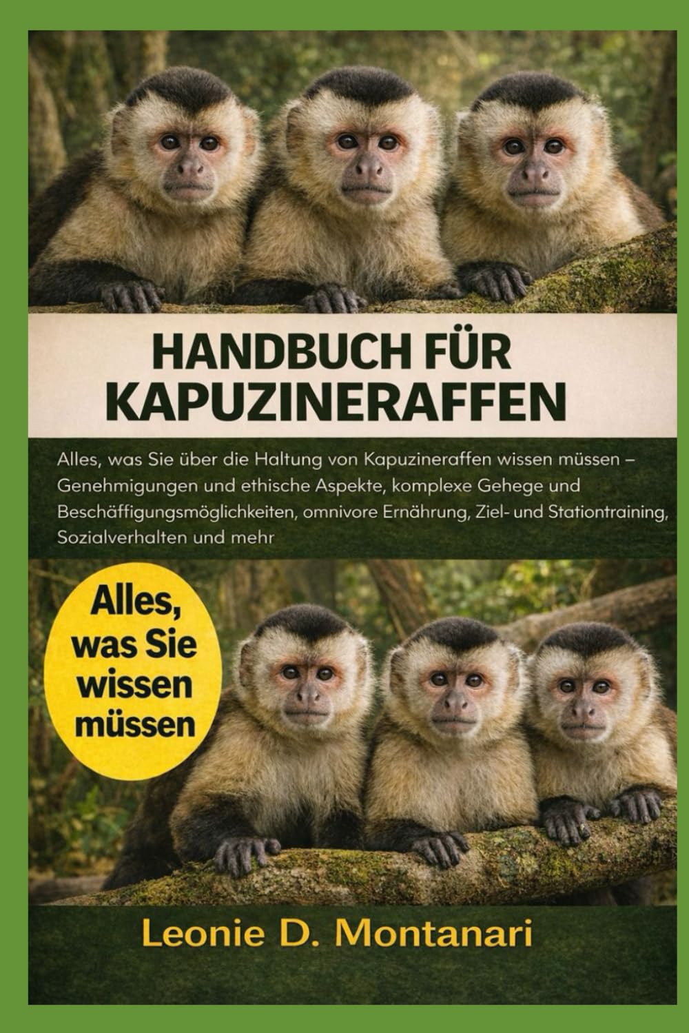 Handbuch für Kapuzineraffen: Alles, was Sie über die Haltung von Kapuzineraffen wissen müssen – Genehmigungen und ethische Aspekte, komplexe Gehege ... Stationstraining, Sozialverhalten und mehr