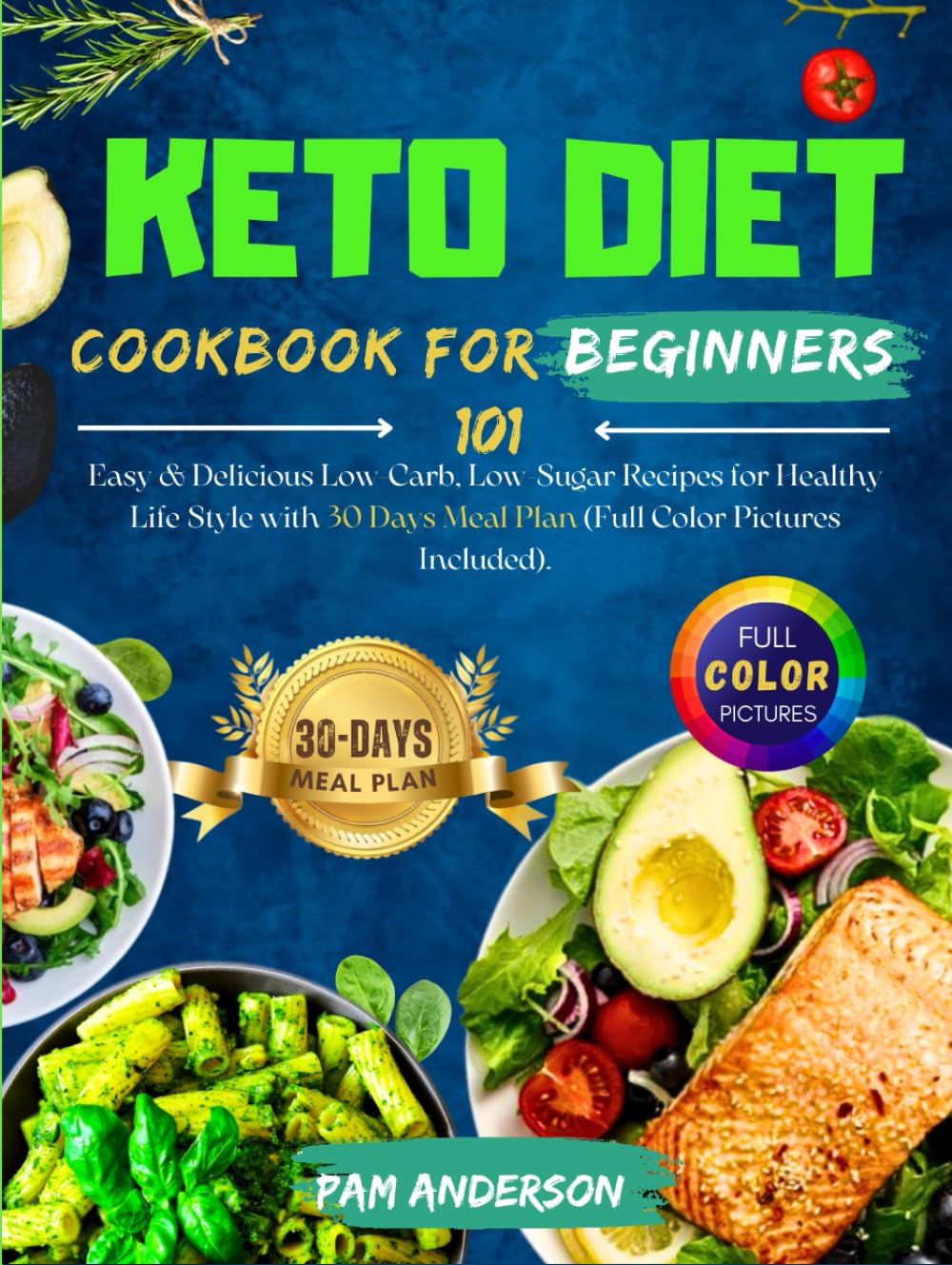 Keto Diet Cookbook For Beginners: 101 Easy & Delicious Low-Carb, Low-Sugar Recipes for Healthy Life Style with 30 Days Meal Plan (Full Color Pictures