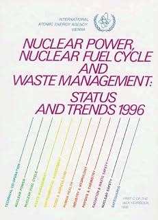 Nuclear Power, Nuclear Fuel Cycle and Waste Management: Status and Trends 1996 (NUCLEAR POWER AND FUEL CYCLE, STATUS AND TRENDS)