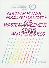 Nuclear Power, Nuclear Fuel Cycle and Waste Management: Status and Trends 1996 (NUCLEAR POWER AND FUEL CYCLE, STATUS AND TRENDS)