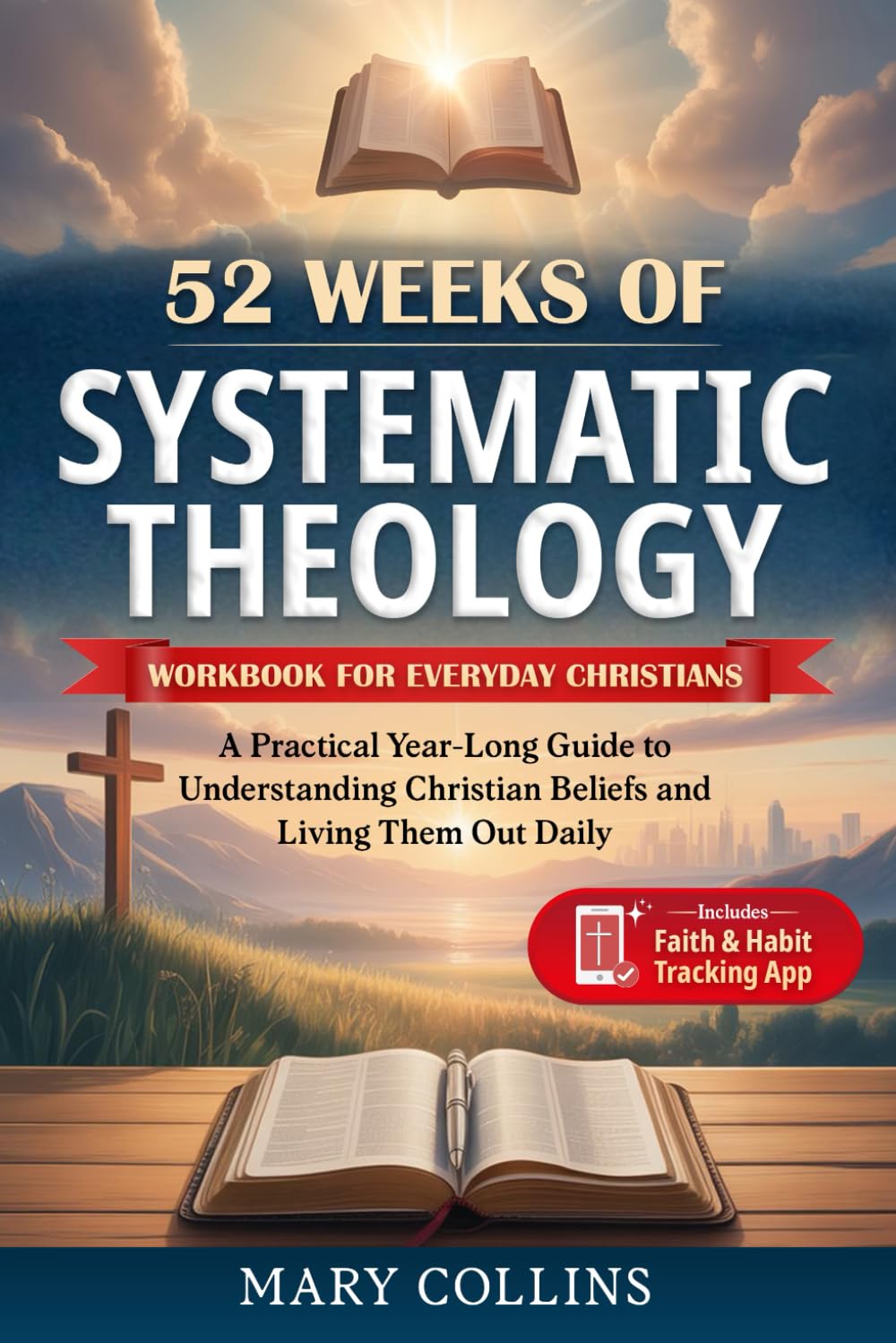 52 Weeks of Systematic Theology Workbook for Everyday Christians: A Practical Year-Long Guide to Understanding Christian Beliefs and Living Them Out Daily