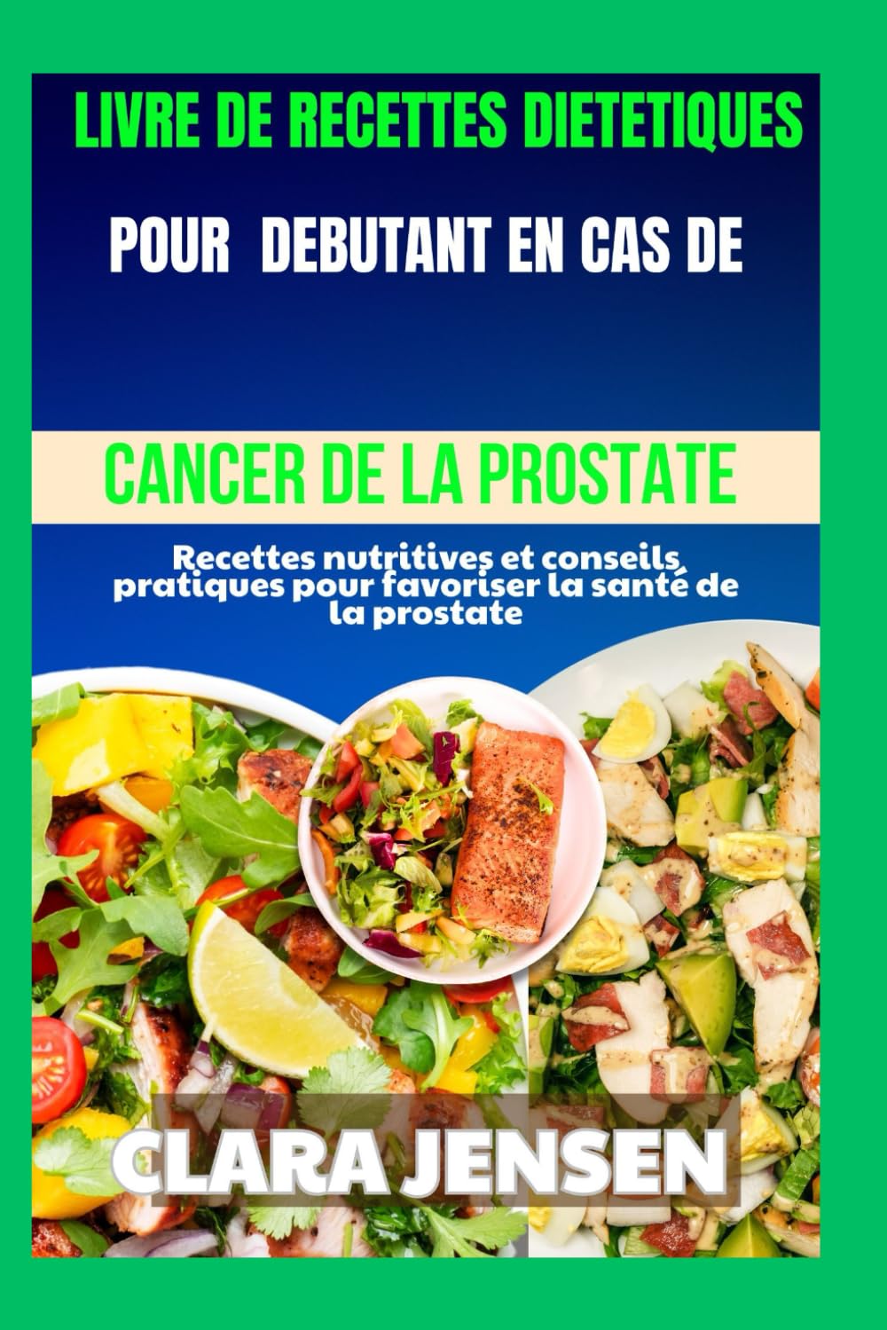Livre de recettes diététiques pour débutants en cas de cancer de la prostate: Recettes nutritives et conseils pratiques pour favoriser la santé de la prostate