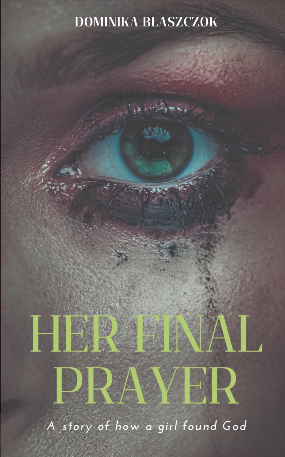 Her Final Prayer: A Story of How a Girl Found God.: Faith, Purpose, and Transformation. A Christian Personal Development Memoir of Encouragement and Healing.