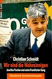 'Wir sind die Wahnsinnigen . . .' - Christian Y. Schmidt 