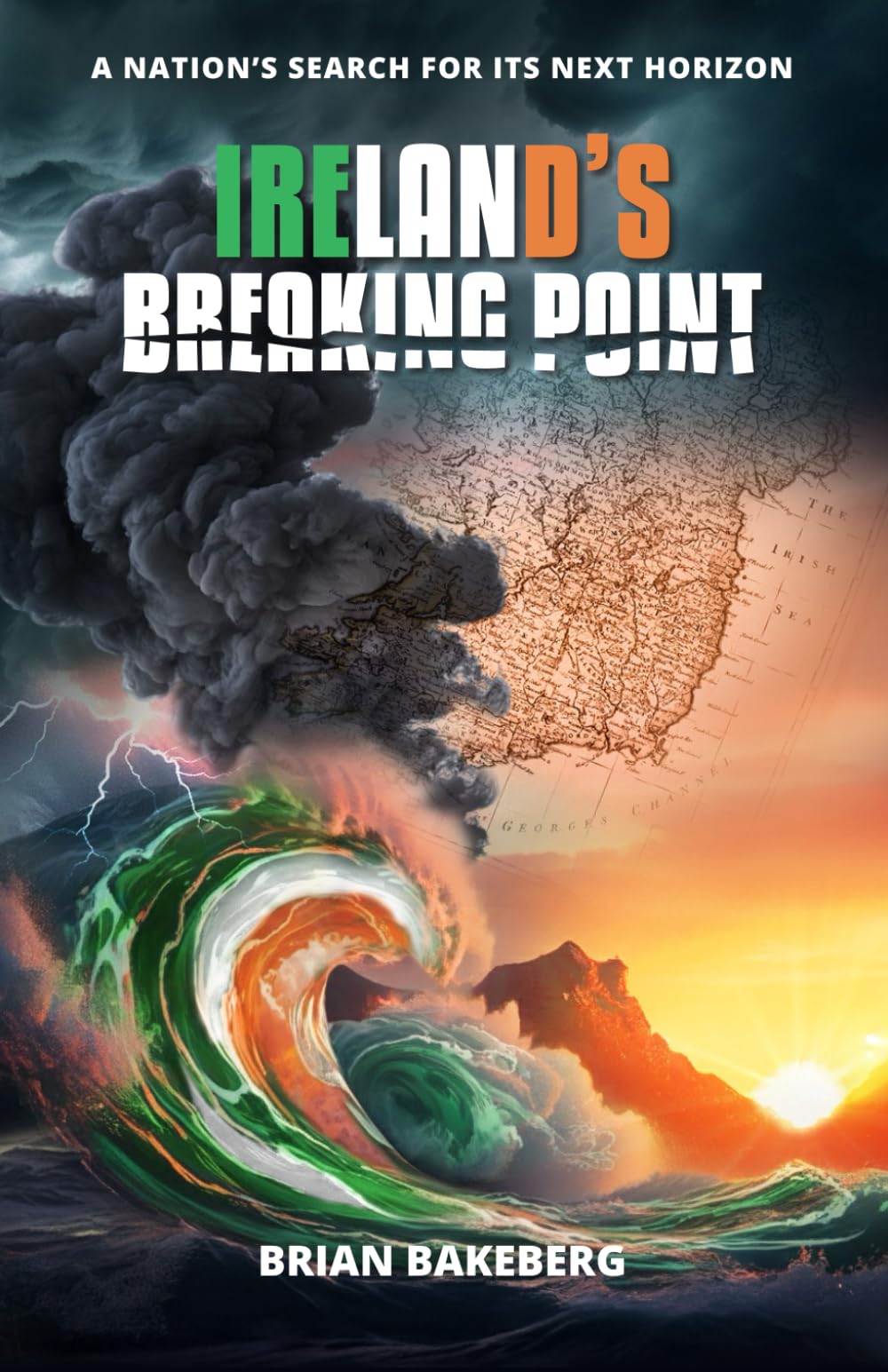 Irelands Breaking Point: A NATION’S SEARCH FOR ITS NEXT HORIZON