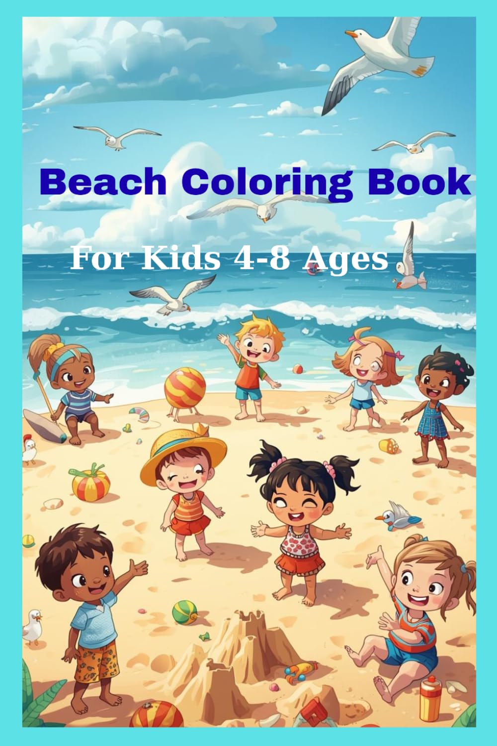 Beach coloring book for kids ages 4-8: fun summer scenes, sandcastles, ocean animals and seaside adventures