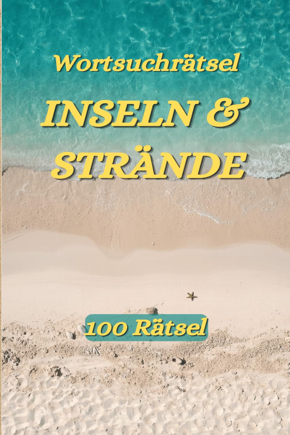 Wortsuchrätsel Inseln & Strände: 100 abwechslungsreiche Rätsel für Erwachsene