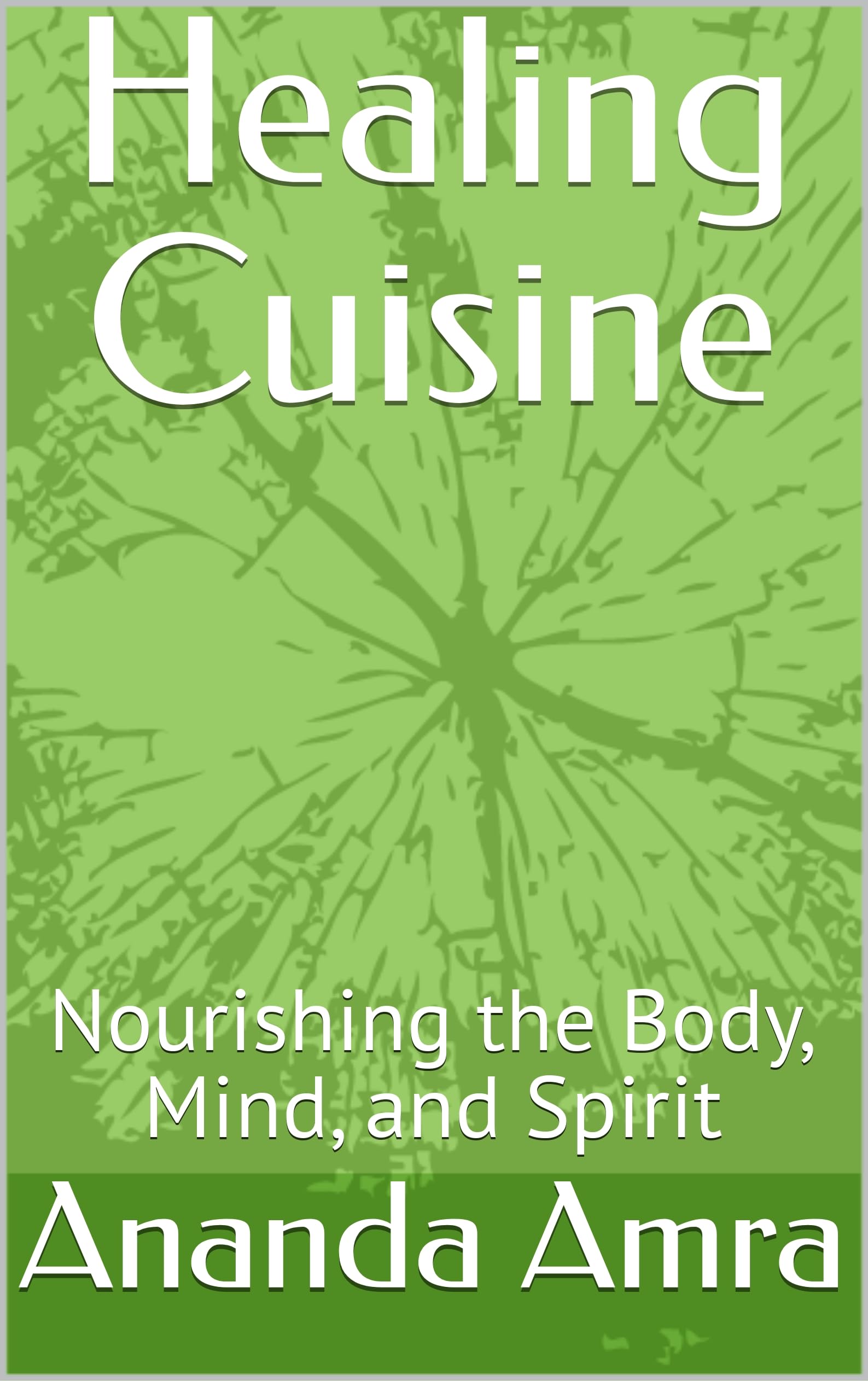 Healing Cuisine: Nourishing the Body, Mind, and Spirit