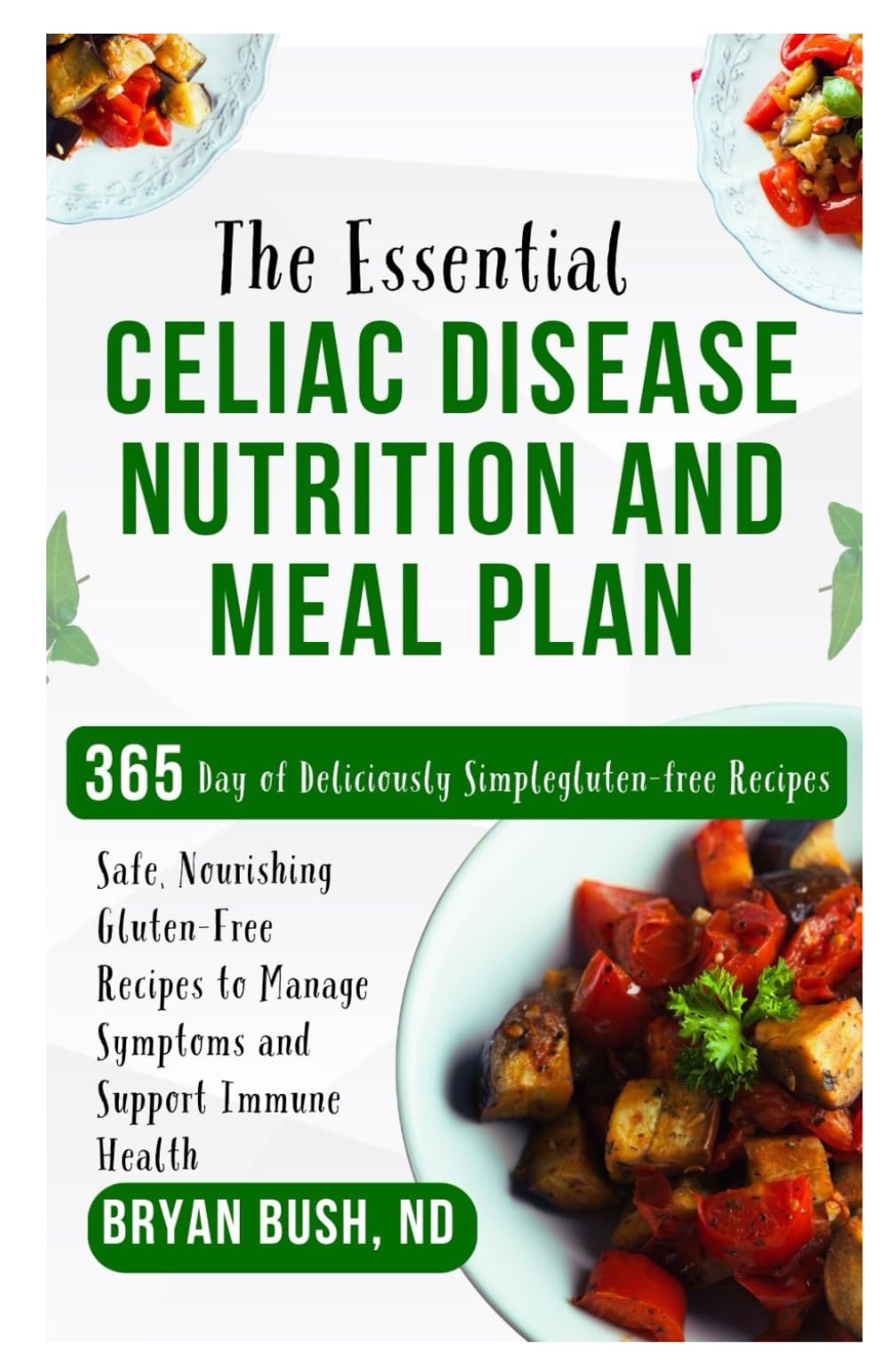 The Essential Celiac Disease Nutrition and Meal Plan: Safe, Nourishing Gluten-Free Recipes to Manage Symptoms and Support Immune Health